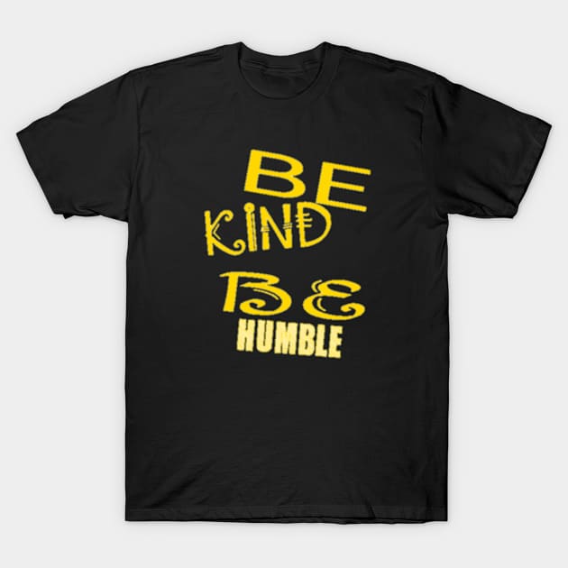 Be Kind Be Humble T-Shirt by kidsfashionista